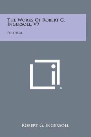 Cover of The Works of Robert G. Ingersoll, V9