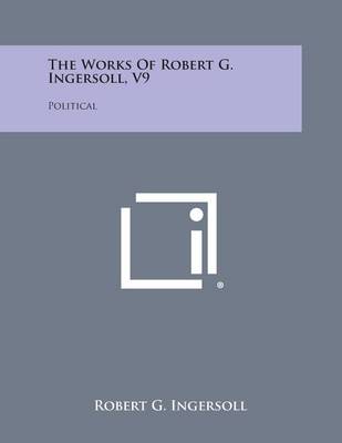 Book cover for The Works of Robert G. Ingersoll, V9