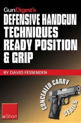 Cover of Gun Digest's Defensive Handgun Techniques Ready Position & Grip Eshort