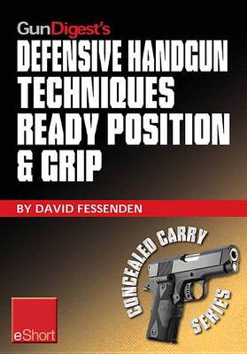 Cover of Gun Digest's Defensive Handgun Techniques Ready Position & Grip Eshort