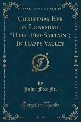 Cover of Christmas Eve on Lonesome; "hell-Fer-Sartain"; In Happy Valley (Classic Reprint)