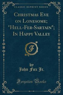 Book cover for Christmas Eve on Lonesome; "hell-Fer-Sartain"; In Happy Valley (Classic Reprint)