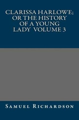 Cover of Clarissa Harlowe; or the history of a young lady Volume 3