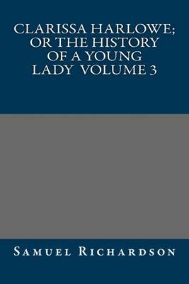 Book cover for Clarissa Harlowe; or the history of a young lady Volume 3