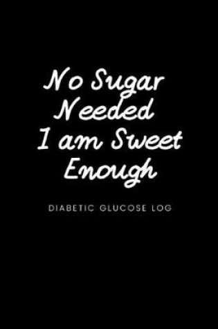 Cover of No Sugar Needed I am Sweet Enough