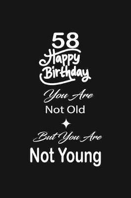 Book cover for 58 Happy birthday you are not old but you are not young