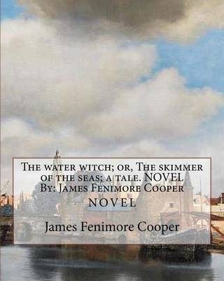 Book cover for The water witch; or, The skimmer of the seas; a tale. NOVEL By