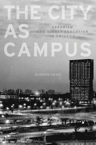 Cover of City as Campus, The: Urbanism and Higher Education in Chicago