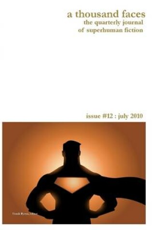 Cover of A Thousand Faces: The Quarterly Journal of Superhuman Fiction Issue #12 July 2010