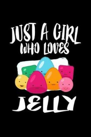 Cover of Just A Girl Who Loves Jelly