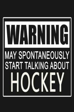 Cover of Warning - May Spontaneously Start Talking About Hockey