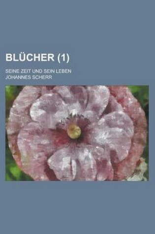 Cover of Blucher; Seine Zeit Und Sein Leben (1 )