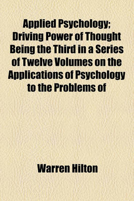 Book cover for Applied Psychology; Driving Power of Thought Being the Third in a Series of Twelve Volumes on the Applications of Psychology to the Problems of