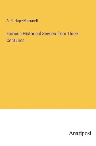Cover of Famous Historical Scenes from Three Centuries