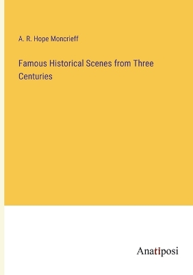 Book cover for Famous Historical Scenes from Three Centuries