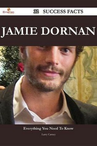 Cover of Jamie Dornan 32 Success Facts - Everything You Need to Know about Jamie Dornan