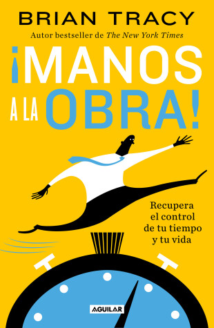 Book cover for ¡Manos a la obra!: Recupera el control de tu tiempo y tu vida / Get it Done Now