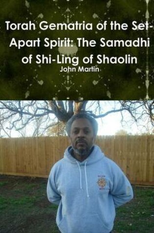 Cover of Torah Gematria of the Set-Apart Spirit: The Samadhi of Shi-Ling of Shaolin