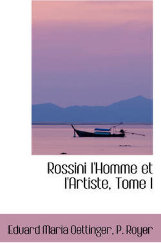 Cover of Rossini L'Homme Et L'Artiste, Tome I