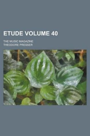 Cover of Etude; The Music Magazine Volume 40