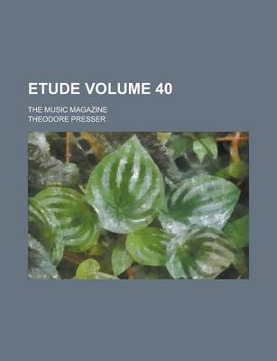 Book cover for Etude; The Music Magazine Volume 40