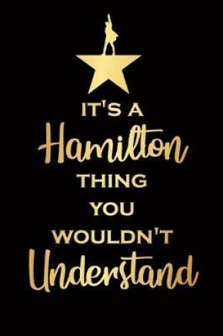 Cover of It's Hamilton thing you wouldn't understand-Hamilton Notebook