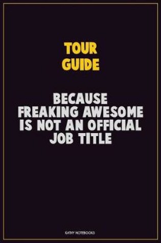 Cover of Tour Guide, Because Freaking Awesome Is Not An Official Job Title