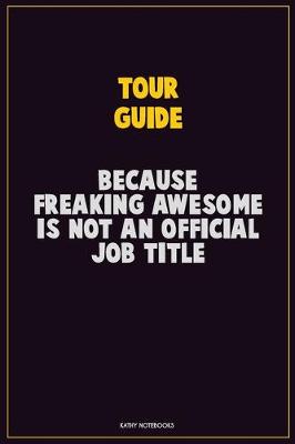 Book cover for Tour Guide, Because Freaking Awesome Is Not An Official Job Title