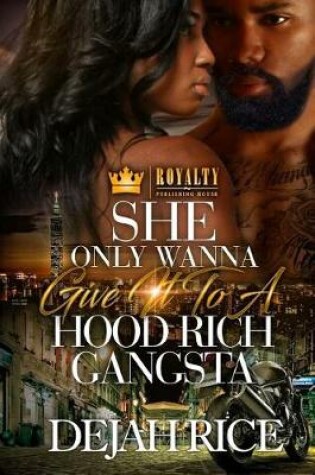 Cover of She Only Wanna Give It To A Hood Rich Gangsta