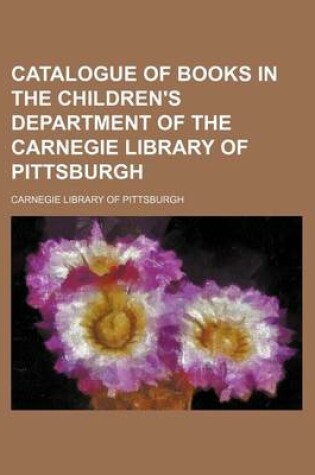 Cover of Catalogue of Books in the Children's Department of the Carnegie Library of Pittsburgh