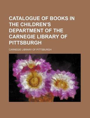 Book cover for Catalogue of Books in the Children's Department of the Carnegie Library of Pittsburgh