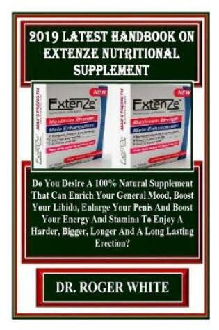 Cover of 2019 Latest Handbook on Extenze Nutritional Supplement