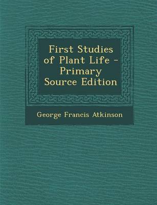 Book cover for First Studies of Plant Life - Primary Source Edition