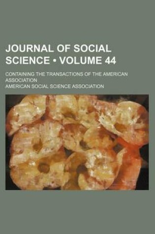 Cover of Journal of Social Science (Volume 44); Containing the Transactions of the American Association