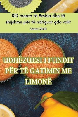 Cover of Udhëzuesi I Fundit Për Të Gatimin Me Limonë