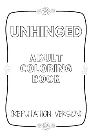 Cover of Unhinged Adult Coloring Book (Reputation Version)
