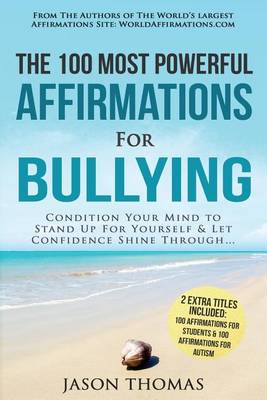 Book cover for Affirmation the 100 Most Powerful Affirmations for Bullying 2 Amazing Affirmative Bonus Books Included for Students & Autism