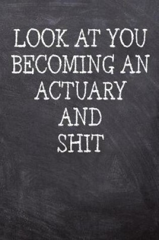 Cover of Look At You Becoming An Actuary And Shit