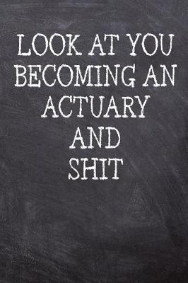 Book cover for Look At You Becoming An Actuary And Shit