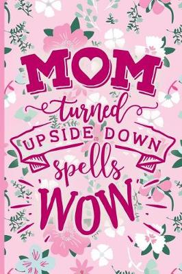 Book cover for Mom Turned Upside Down Spells Wow