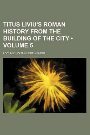 Cover of Titus Liviu's Roman History from the Building of the City (Volume 5)