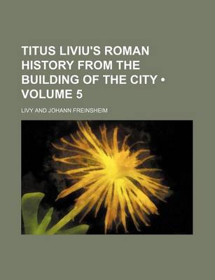 Book cover for Titus Liviu's Roman History from the Building of the City (Volume 5)