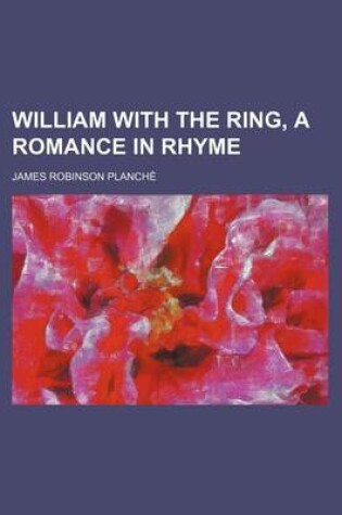 Cover of William with the Ring, a Romance in Rhyme