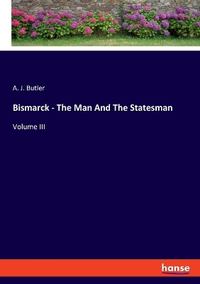 Book cover for Bismarck - The Man And The Statesman