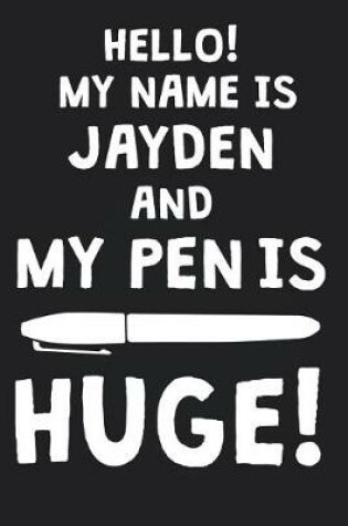 Cover of Hello! My Name Is JAYDEN And My Pen Is Huge!