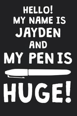 Book cover for Hello! My Name Is JAYDEN And My Pen Is Huge!