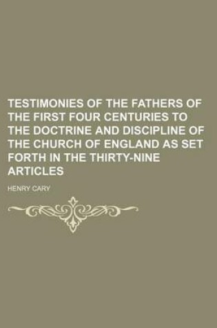 Cover of Testimonies of the Fathers of the First Four Centuries to the Doctrine and Discipline of the Church of England as Set Forth in the Thirty-Nine Articles