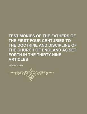 Book cover for Testimonies of the Fathers of the First Four Centuries to the Doctrine and Discipline of the Church of England as Set Forth in the Thirty-Nine Articles