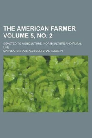 Cover of The American Farmer; Devoted to Agriculture, Horticulture and Rural Life Volume 5, No. 2