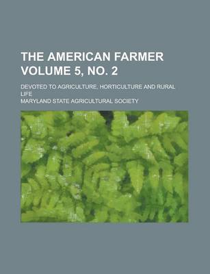 Book cover for The American Farmer; Devoted to Agriculture, Horticulture and Rural Life Volume 5, No. 2